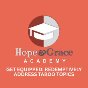 Get EQUIPPED: Redemptively Address Taboo Topics